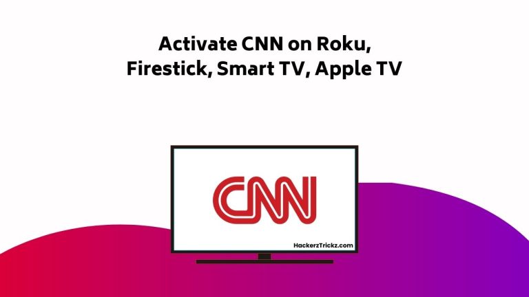 Activate CNN On Roku, Firestick, Smart TV, Apple TV