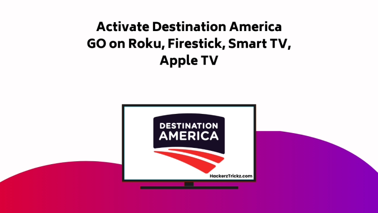 How to Activate Destination America GO on Roku, Firestick, Smart TV, Apple TV