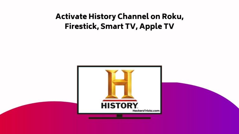 How to Activate History Channel on Roku, Firestick, Smart TV, Apple TV