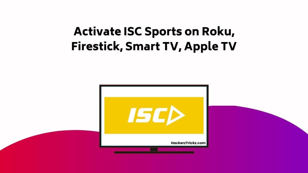 Activate ISC Sports On Roku, Firestick, Smart TV, Apple TV