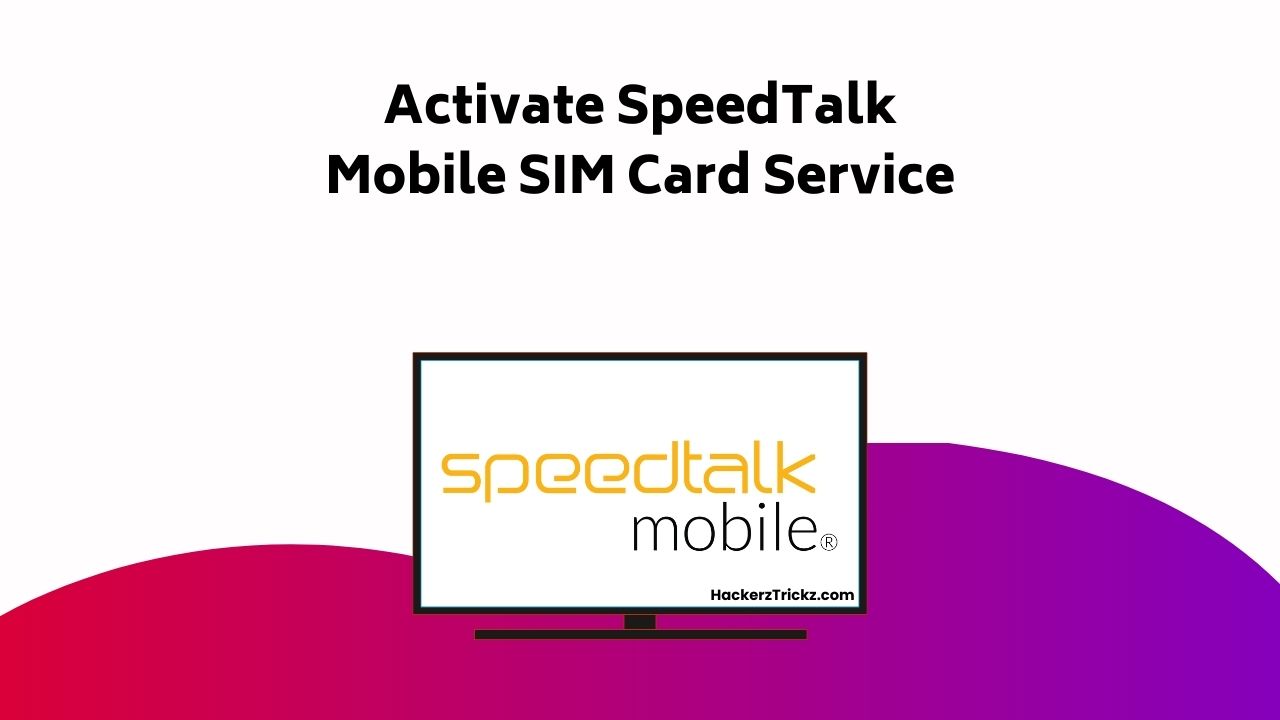 Speed Talk How To Activate SpeedTalk Mobile SIM Card Service | HackerzTrickz