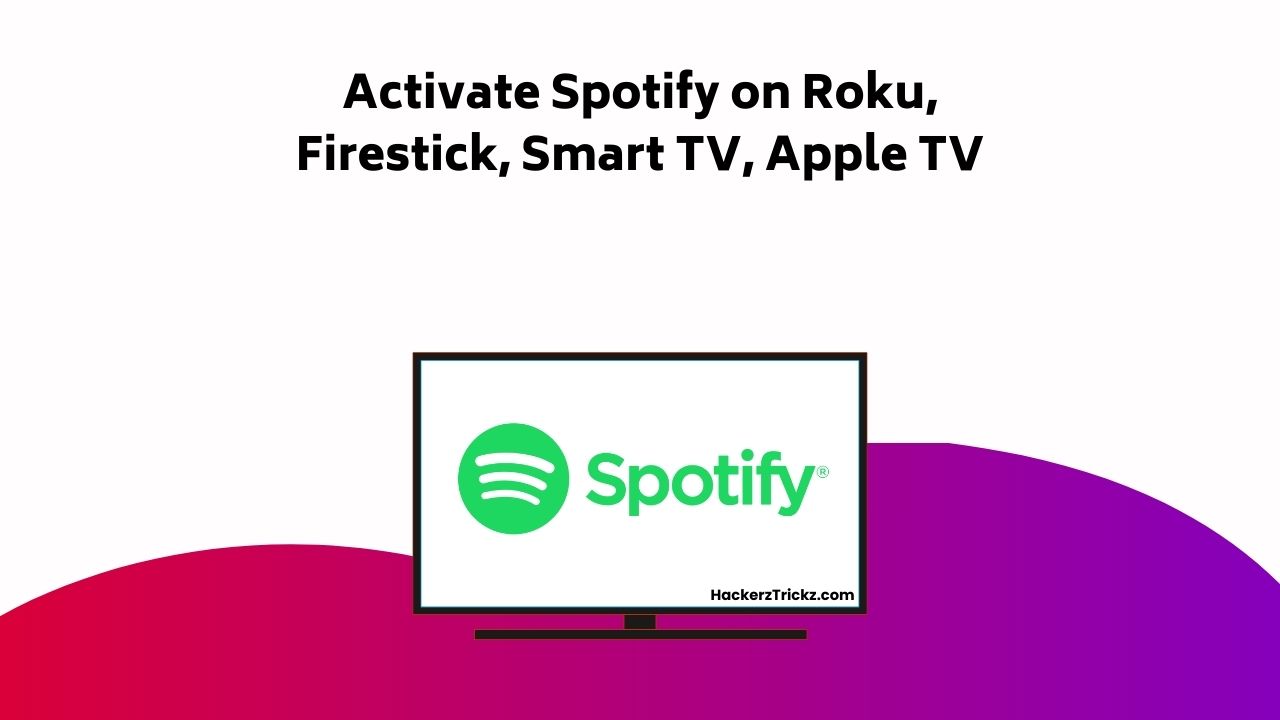 How to Activate Spotify on Roku, Firestick, Smart TV, Apple TV ...