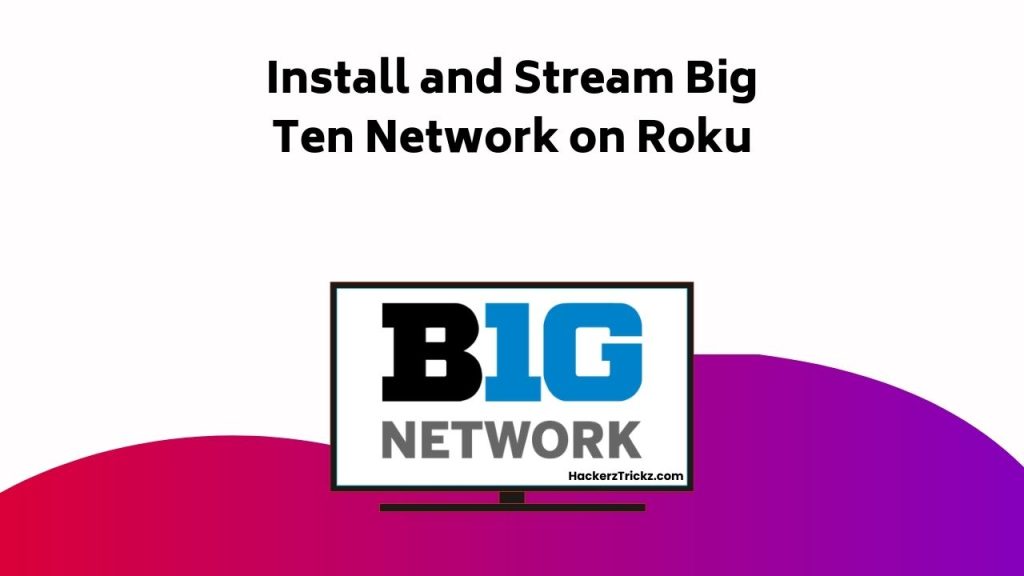 Install And Stream Big Ten Network On Roku