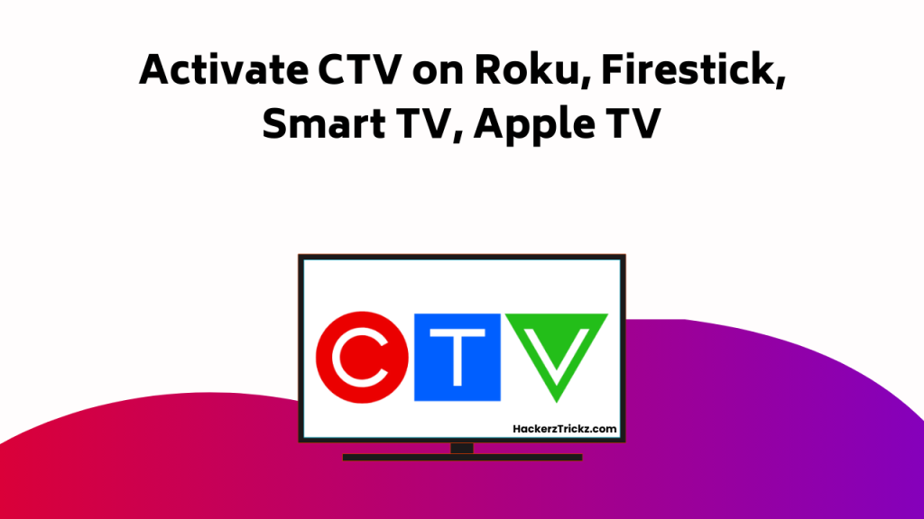 Activate CTV On Roku, Firestick, Smart TV, Apple TV