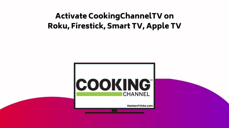 How to Activate Cooking Channel TV on Roku, Firestick, Smart TV, Apple TV