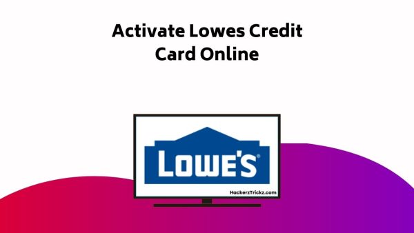How to Activate Lowes Credit Card Online | HackerzTrickz