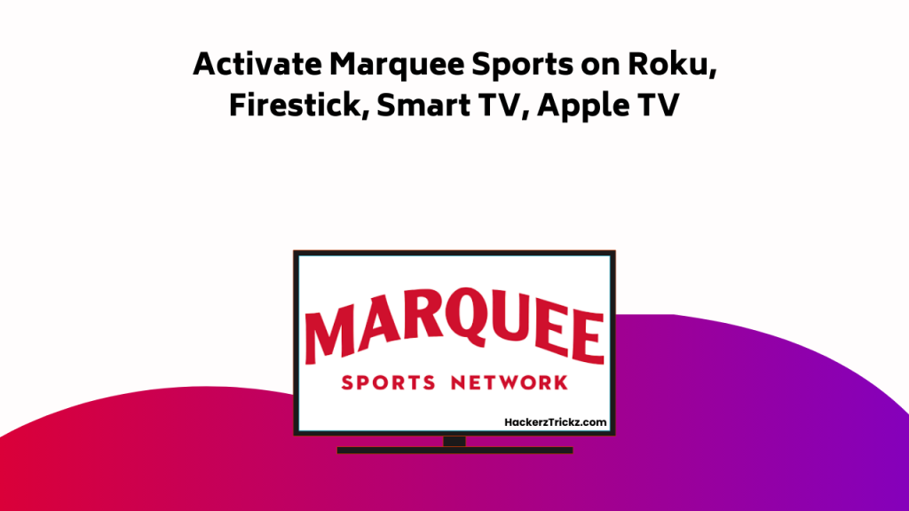 Activate Marquee Sports On Roku, Firestick, Smart TV, Apple TV