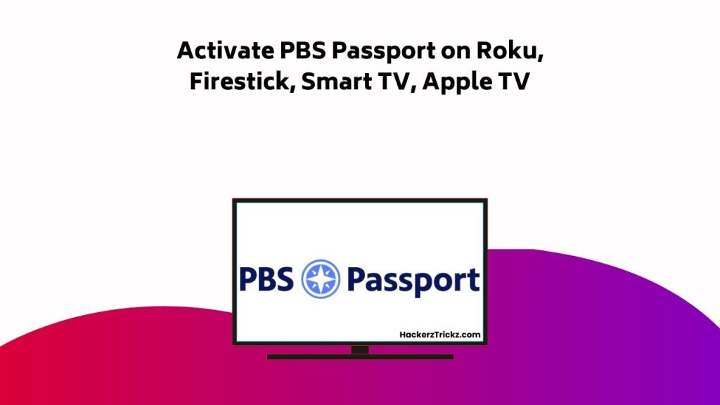 Activate PBS Passport On Roku, Firestick, Smart TV, Apple TV