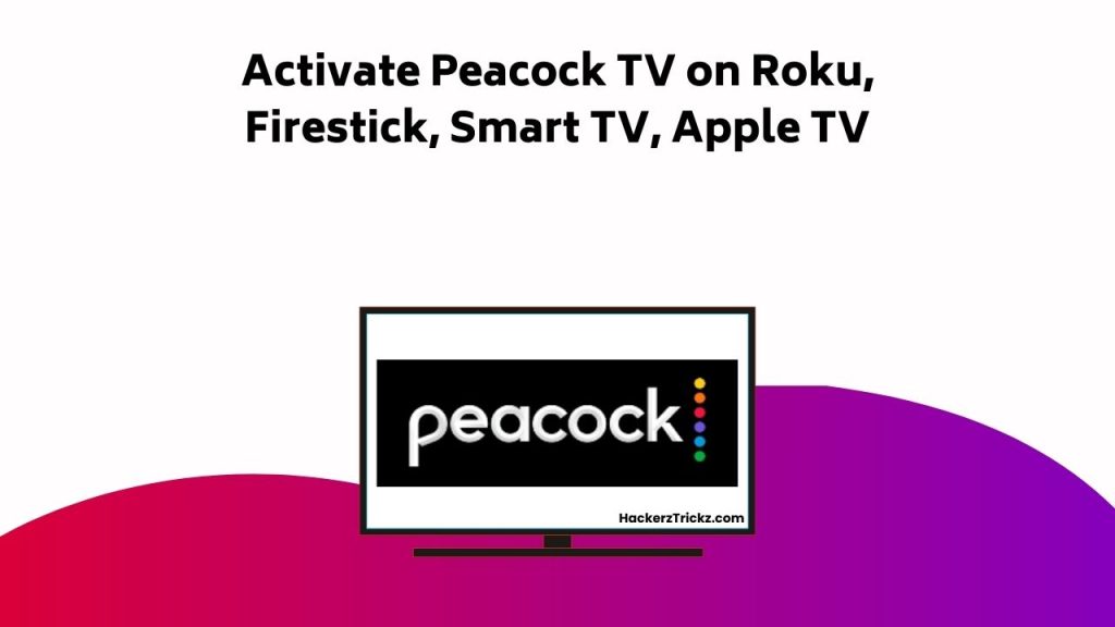 Activate Peacock TV On Roku, Firestick, Smart TV, Apple TV