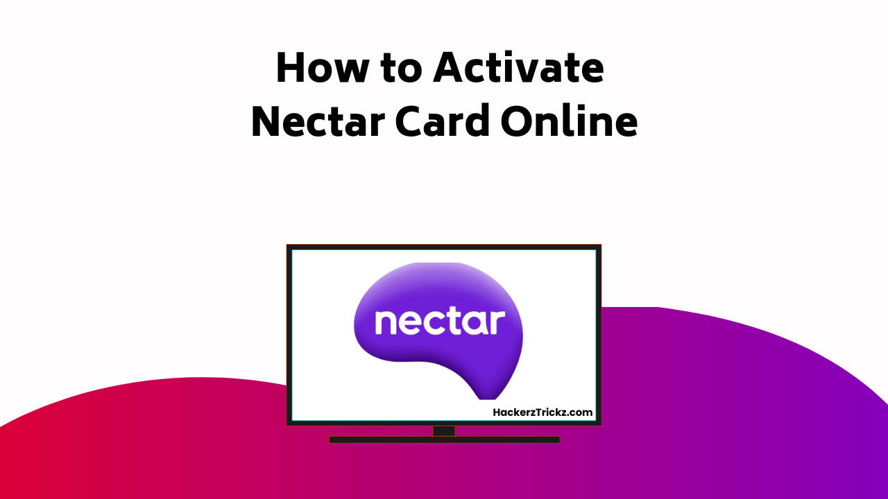 Nectar Account How to Activate Nectar Card Online | HackerzTrickz